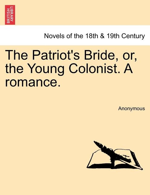 The Patriot's Bride, Or, the Young Colonist. a Romance. by Anonymous