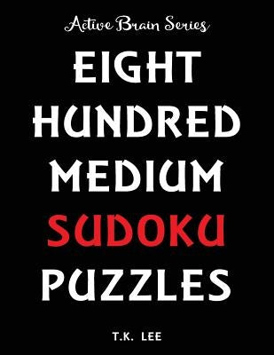 800 Medium Sudoku Puzzles To Keep Your Brain Active For Hours: Active Brain Series Book by Lee, T. K.