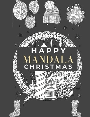 Happy Mandala Christmas: Thoughtful designs to help you relax and relieve stress in Christmas & Winter, Christmas Mandala Coloring Book for Adu by Pitt, Kimberly Molly