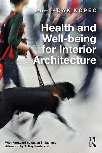 Health and Well-Being for Interior Architecture by Kopec, Dak