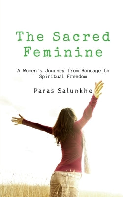 The Sacred Feminine by Salunkhe, Paras