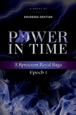 Power in Time: A Kynaston Royal Saga by Gentian, Erudessa
