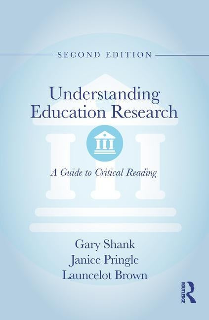 Understanding Education Research: A Guide to Critical Reading by Shank, Gary