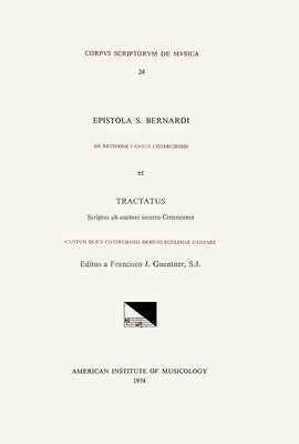 CSM 24 A. S. Bernardus (of Clairvaux) (1091-1153), de Revisione Cantus Cisterciensis. B) Anonymous Cistercian, Cantum Quem Cisterciensis Ordinis Eccle by Guentner S. J., Francis J.