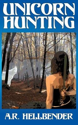 Unicorn Hunting by Hellbender, A. R.