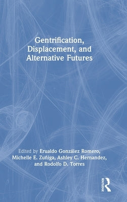 Gentrification, Displacement, and Alternative Futures by Romero, Erualdo González