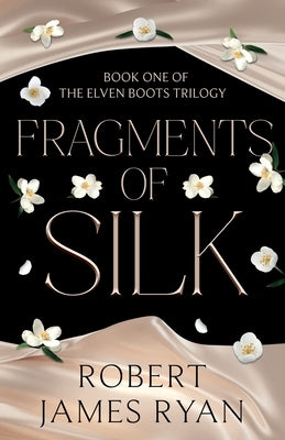 Fragments of Silk by Ryan, Robert James