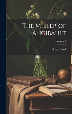 The Miller of Angibault; Volume 7 by Sand, George