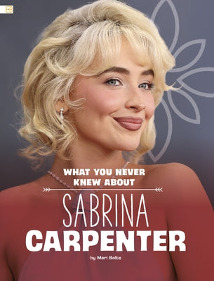 What You Never Knew about Sabrina Carpenter by Bolte, Mari