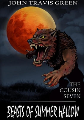 The Cousin Seven: Beasts of Summer Hallow by Green, John Travis