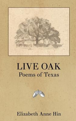 Live Oak: Poems of Texas by Matsumura, Sarla Vasiliki Joy