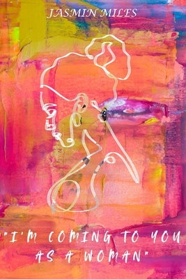 "I'm coming to you as a woman" by Miles, Jasmin