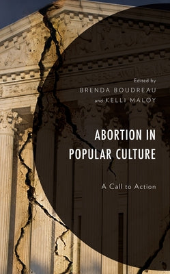 Abortion in Popular Culture: A Call to Action by Boudreau, Brenda