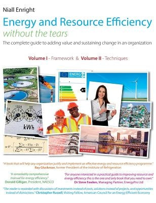 Energy and Resource Efficiency without the tears: The complete guide to to adding value and sustaining change in an organization. by Enright, Niall