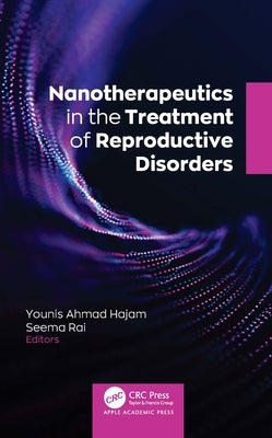 Nanotherapeutics in the Treatment of Reproductive Disorders by Hajam, Younis Ahmad