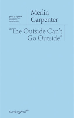 The Outside Can't Go Outside by Carpenter, Merlin