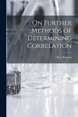 On Further Methods of Determining Correlation by Pearson, Karl