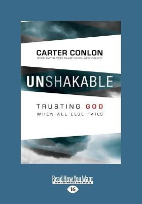 Unshakable: Trusting God When All Else Fails (Large Print 16pt) by Conlon, Carter