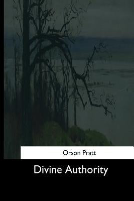 Divine Authority by Pratt, Orson