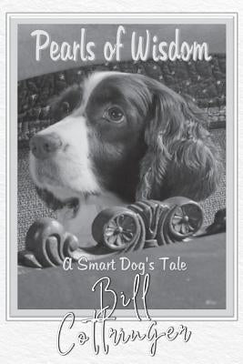 Pearls Of Wisdom: A Smart Dog's Tale by Cottringer, Bill