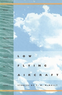 Low Flying Aircraft: Stories by McNally, T. M.