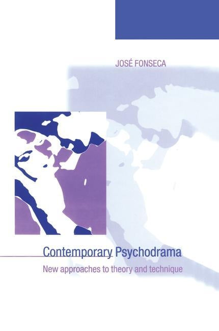 Contemporary Psychodrama: New Approaches to Theory and Technique by Fonseca, José