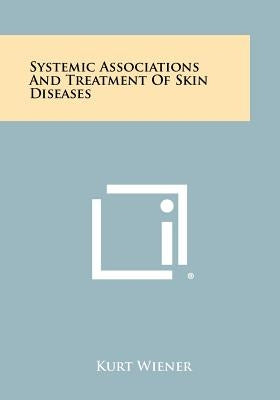 Systemic Associations and Treatment of Skin Diseases by Wiener, Kurt