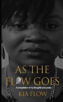 As the Flow Goes: A compilation of my thoughts and poetry by Allison, Kanika