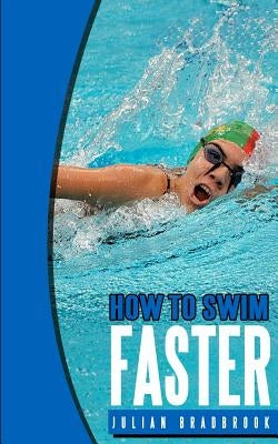 How To Swim Faster: Run Cycle Swim by Bradbrook, Julian