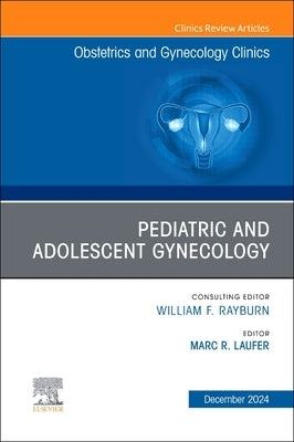 Pediatric and Adolescent Gynecology, an Issue of Obstetrics and Gynecology Clinics of North America: Volume 51-4 by Laufer, Marc R.