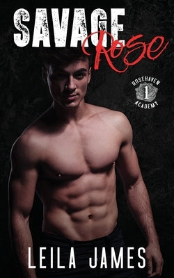 Savage Rose: A High School Bully Romance by James, Leila