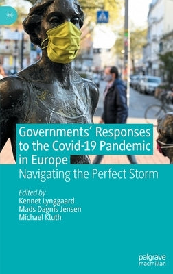 Governments' Responses to the Covid-19 Pandemic in Europe: Navigating the Perfect Storm by Lynggaard, Kennet