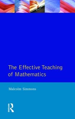 Effective Teaching of Mathematics by Simmons, Malcolm