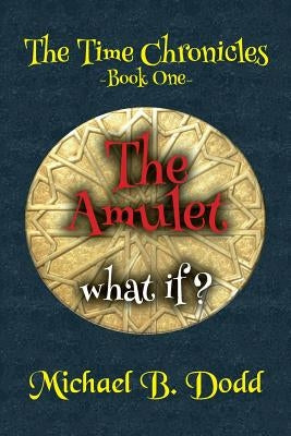 The Amulet: The Time Chronicles by Dodd, Michael B.