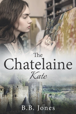The Chatelaine: Kate by Jones, B. B.