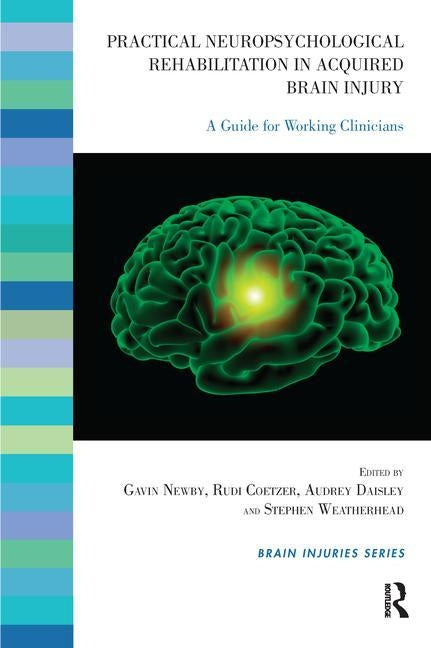 Practical Neuropsychological Rehabilitation in Acquired Brain Injury: A Guide for Working Clinicians by Coetzer, Rudi