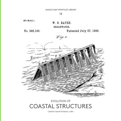 Jamaica Bay Pamphlet Library 14: Evolution of Coastal Structures by Seavitt Nordenson, Catherine