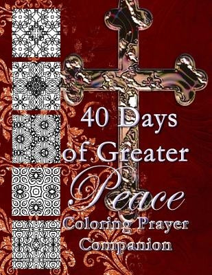 40 Days of Greater Peace Coloring Prayer Companion by Kubebatu, Alexandra