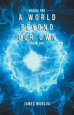 A World Beyond Our Own: Book One by Marcus, James