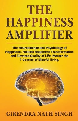 The Happiness Amplifier by Singh, Girendra Nath