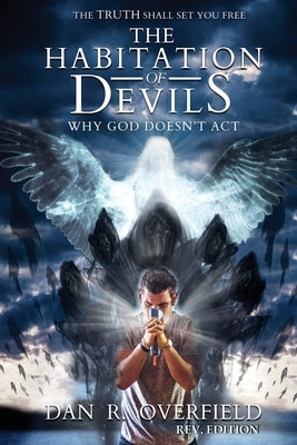 The Habitation of Devils: Why God Doesn't Act by Overfield, Dan R.