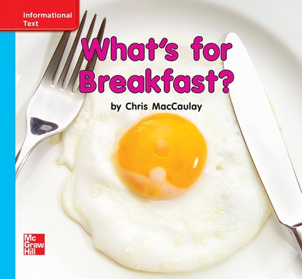 Reading Wonders Leveled Reader What's for Breakfast?: On-Level Unit 9 Week 3 Grade K by McGraw Hill