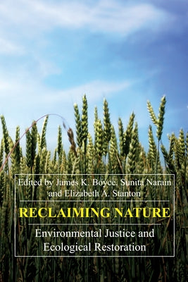 Reclaiming Nature: Environmental Justice and Ecological Restoration by Boyce, James K.
