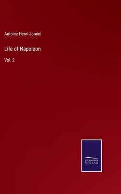Life of Napoleon: Vol. 2 by Jomini, Antoine Henri