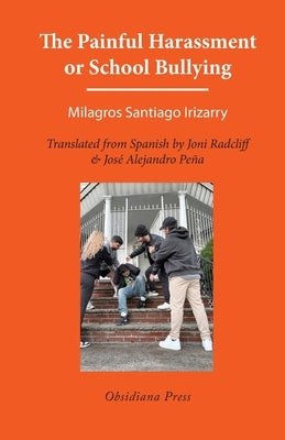 The Painful Harassment or School Bullying by Santiago Irizarry, Milagros