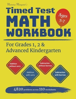Mamma Margaret's Timed Test Math Workbook For Grades 1, 2 and Advanced Kindergarten: 4820 Addition and Subtraction drills across 110 worksheets - Math by Margaret, Mamma