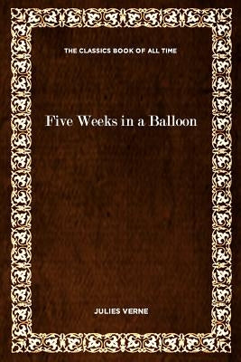 Five Weeks in a Balloon by Verne, Julies