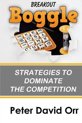 Breakout Boggle: Strategies to Dominate the Competition by Orr, Peter David
