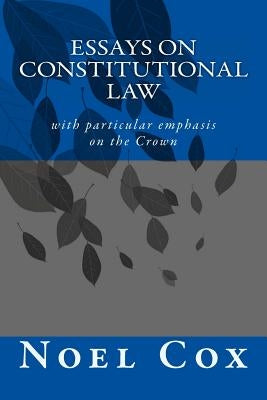 Essays on Constitutional Law: with particular emphasis on the Crown by Cox, Noel