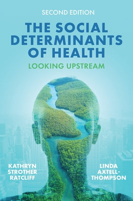The Social Determinants of Health: Looking Upstream by Ratcliff, Kathryn Strother